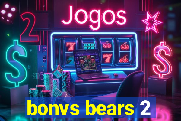 bonvs bears 2